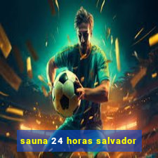 sauna 24 horas salvador